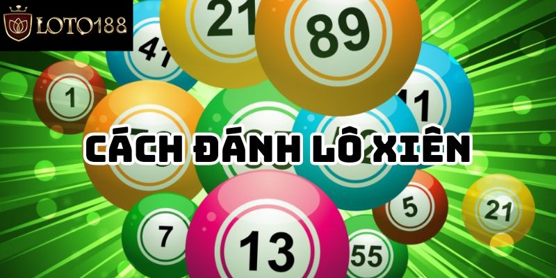 Hướng dẫn cách đánh lô xiên đơn giản